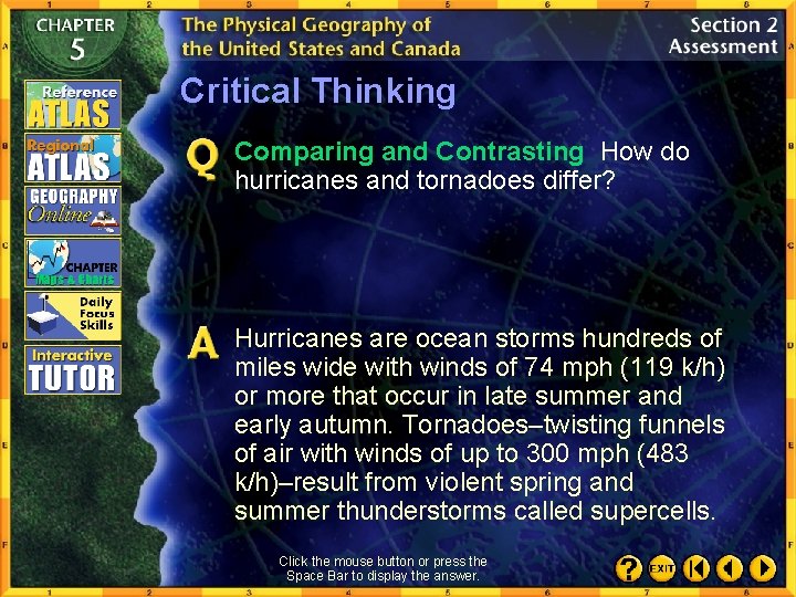 Critical Thinking Comparing and Contrasting How do hurricanes and tornadoes differ? Hurricanes are ocean