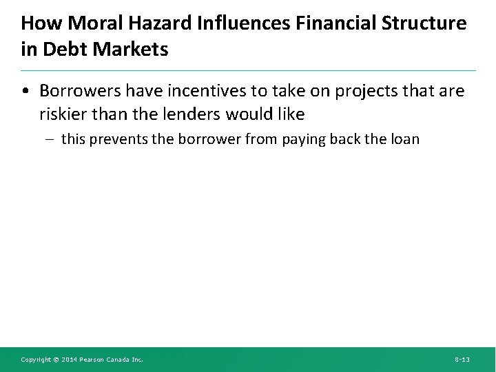 How Moral Hazard Influences Financial Structure in Debt Markets • Borrowers have incentives to