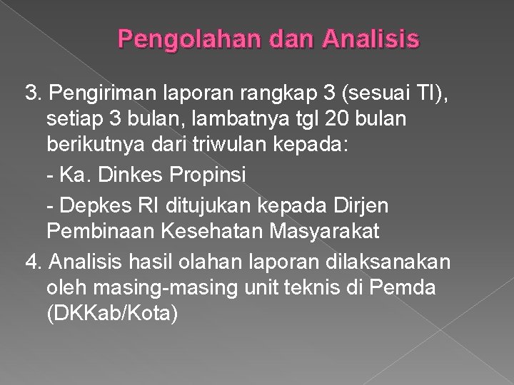 Pengolahan dan Analisis 3. Pengiriman laporan rangkap 3 (sesuai TI), setiap 3 bulan, lambatnya