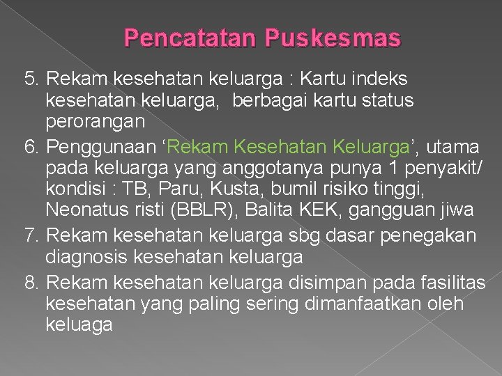 Pencatatan Puskesmas 5. Rekam kesehatan keluarga : Kartu indeks kesehatan keluarga, berbagai kartu status