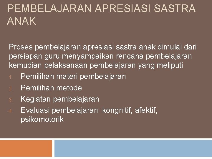 PEMBELAJARAN APRESIASI SASTRA ANAK Proses pembelajaran apresiasi sastra anak dimulai dari persiapan guru menyampaikan