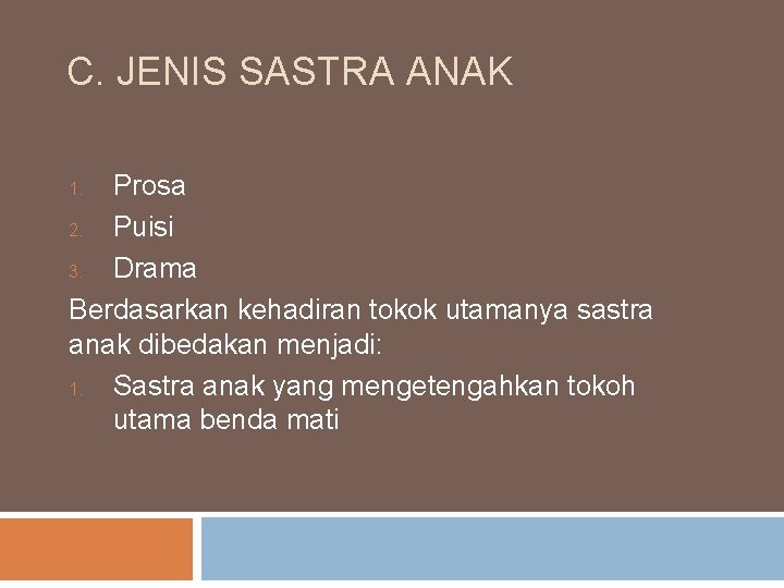 C. JENIS SASTRA ANAK Prosa 2. Puisi 3. Drama Berdasarkan kehadiran tokok utamanya sastra