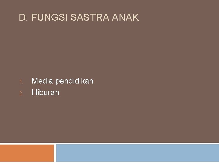 D. FUNGSI SASTRA ANAK 1. 2. Media pendidikan Hiburan 