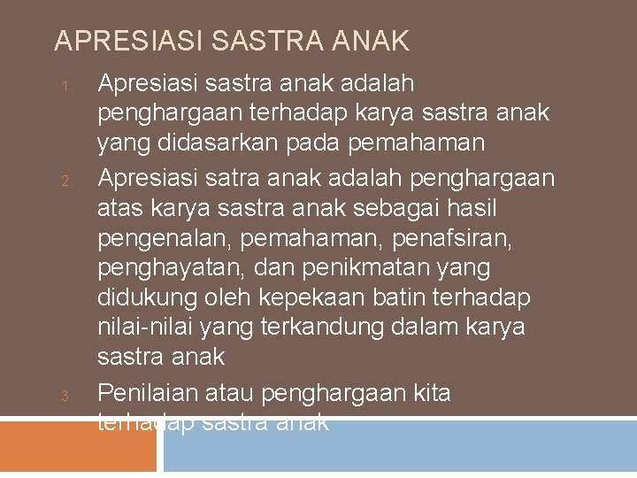 APRESIASI SASTRA ANAK 1. 2. 3. Apresiasi sastra anak adalah penghargaan terhadap karya sastra