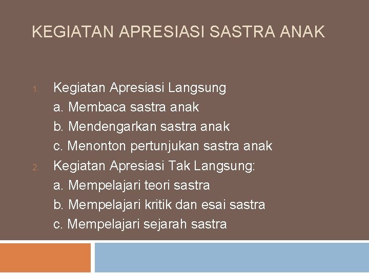 KEGIATAN APRESIASI SASTRA ANAK 1. 2. Kegiatan Apresiasi Langsung a. Membaca sastra anak b.