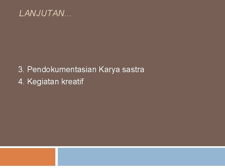 LANJUTAN. . . 3. Pendokumentasian Karya sastra 4. Kegiatan kreatif 