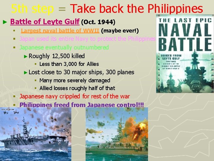 5 th step = Take back the Philippines ► Battle of Leyte Gulf (Oct.