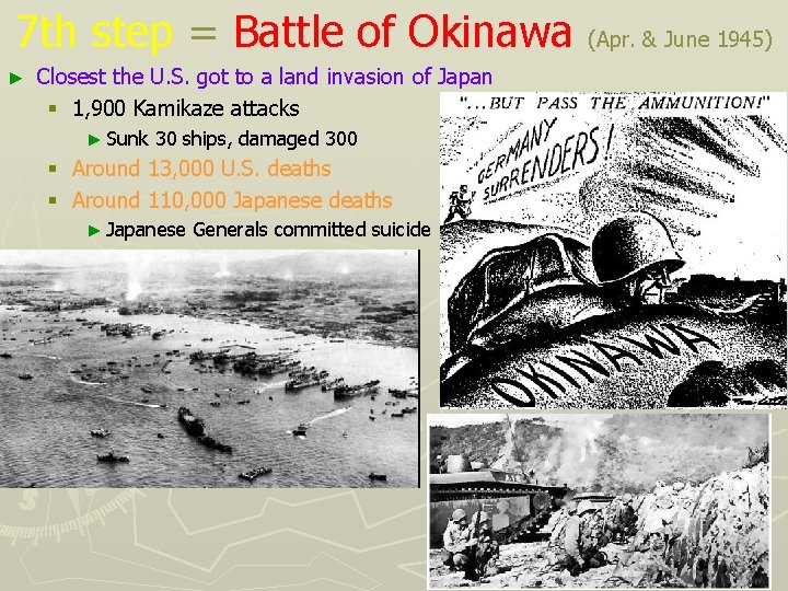 7 th step = Battle of Okinawa (Apr. & June 1945) ► Closest the