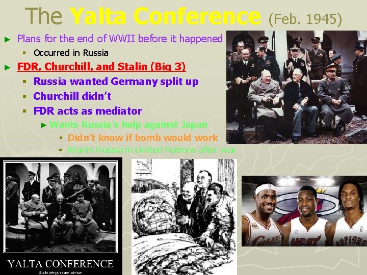 The Yalta Conference (Feb. 1945) ► Plans for the end of WWII before it