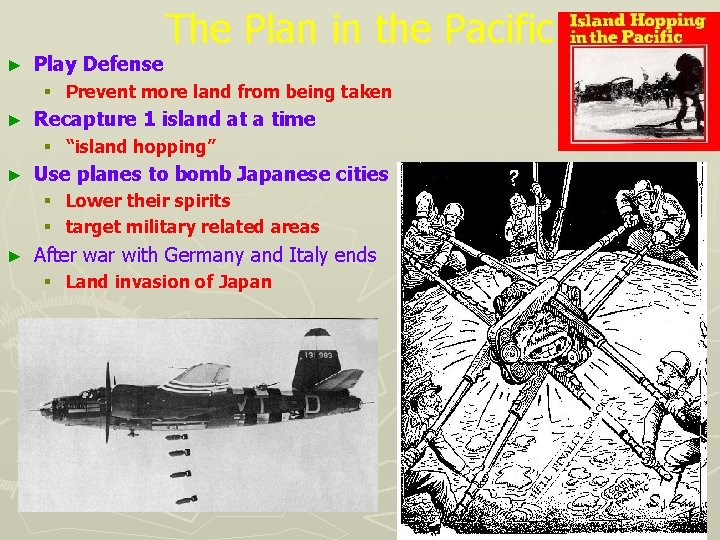 The Plan in the Pacific ► Play Defense § Prevent more land from being