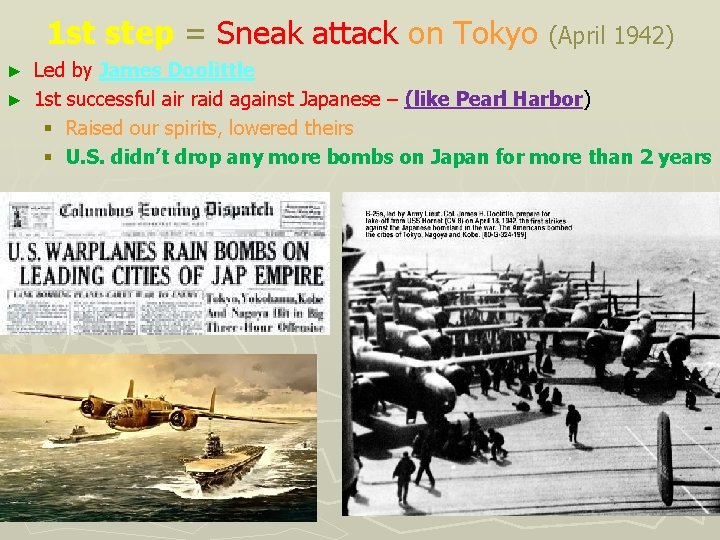 1 st step = Sneak attack on Tokyo (April 1942) Led by James Doolittle