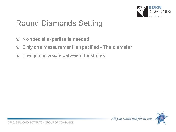 Round Diamonds Setting î No special expertise is needed î Only one measurement is