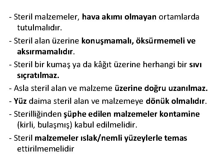 - Steril malzemeler, hava akımı olmayan ortamlarda tutulmalıdır. - Steril alan üzerine konuşmamalı, öksürmemeli