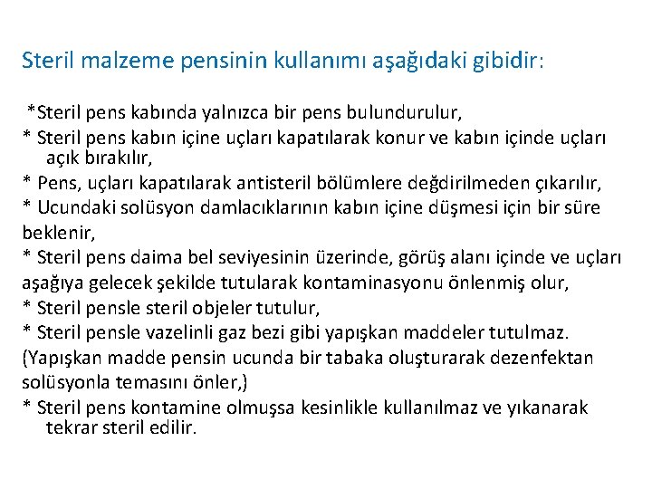 Steril malzeme pensinin kullanımı aşağıdaki gibidir: *Steril pens kabında yalnızca bir pens bulundurulur, *