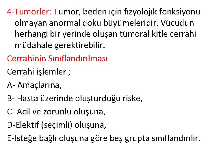 4 -Tümörler: Tümör, beden için fizyolojik fonksiyonu olmayan anormal doku büyümeleridir. Vücudun herhangi bir