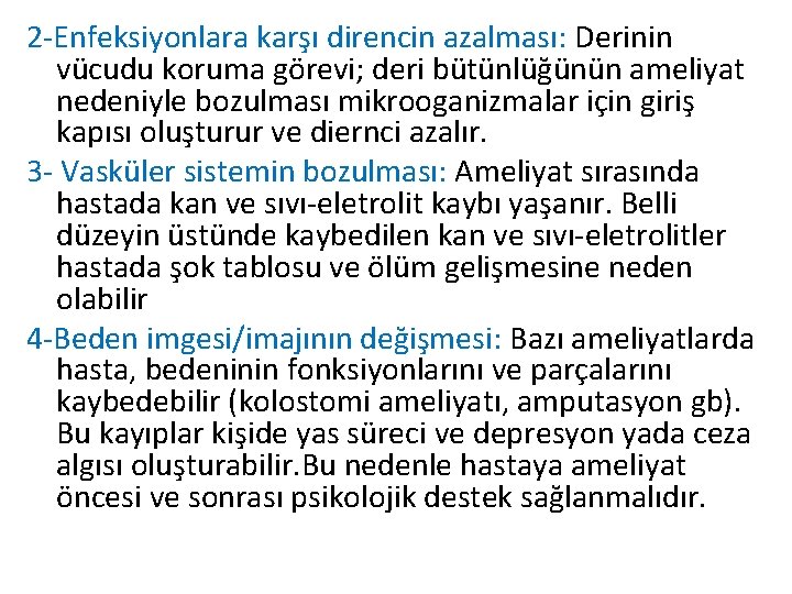 2 -Enfeksiyonlara karşı direncin azalması: Derinin vücudu koruma görevi; deri bütünlüğünün ameliyat nedeniyle bozulması