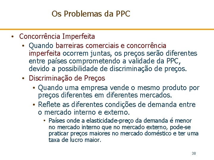 Os Problemas da PPC • Concorrência Imperfeita • Quando barreiras comerciais e concorrência imperfeita