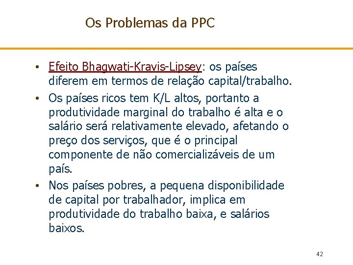 Os Problemas da PPC • Efeito Bhagwati-Kravis-Lipsey: os países diferem em termos de relação