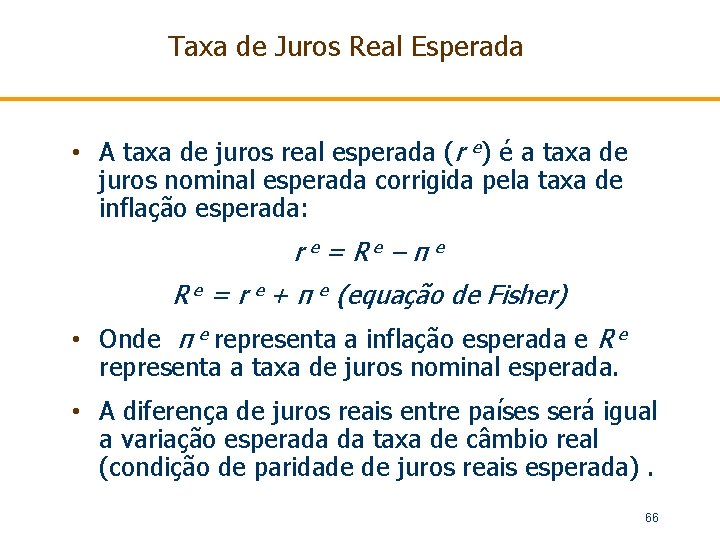 Taxa de Juros Real Esperada • A taxa de juros real esperada (r e)