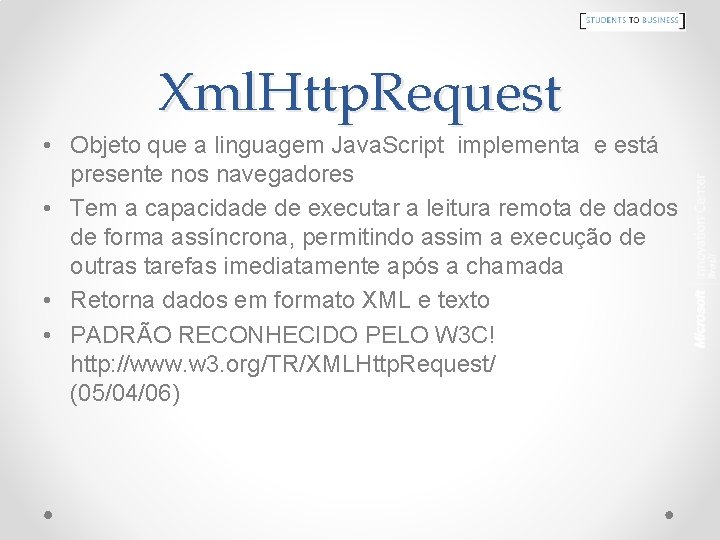 Xml. Http. Request • Objeto que a linguagem Java. Script implementa e está presente