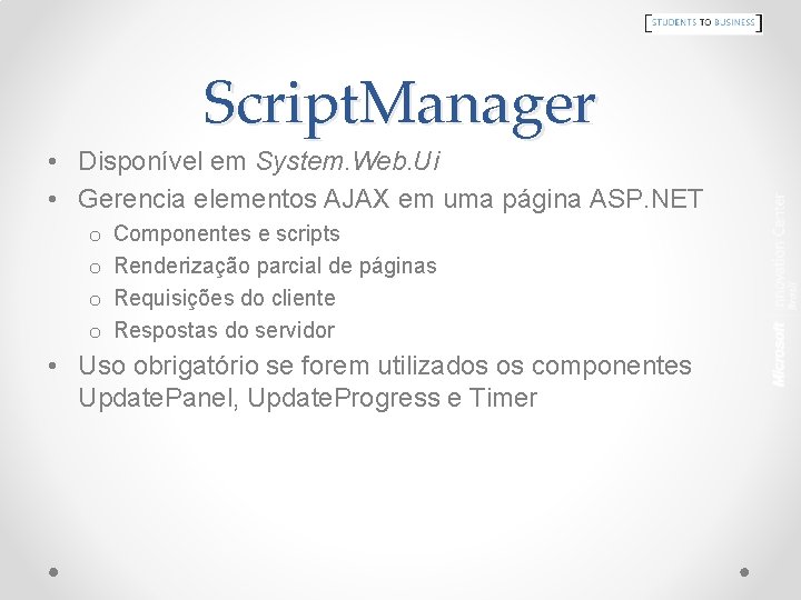 Script. Manager • Disponível em System. Web. Ui • Gerencia elementos AJAX em uma