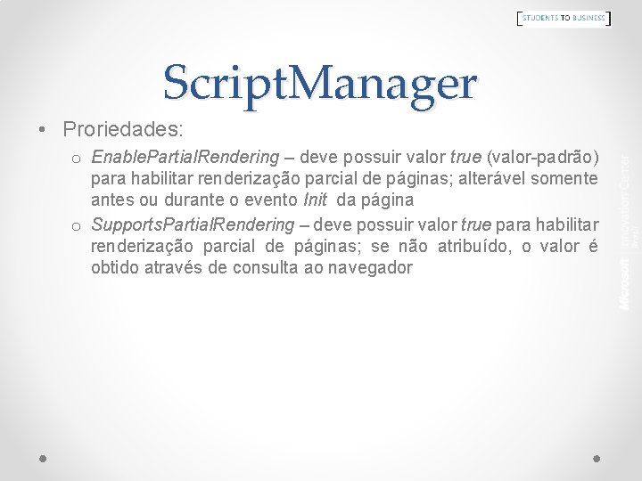 Script. Manager • Proriedades: o Enable. Partial. Rendering – deve possuir valor true (valor-padrão)