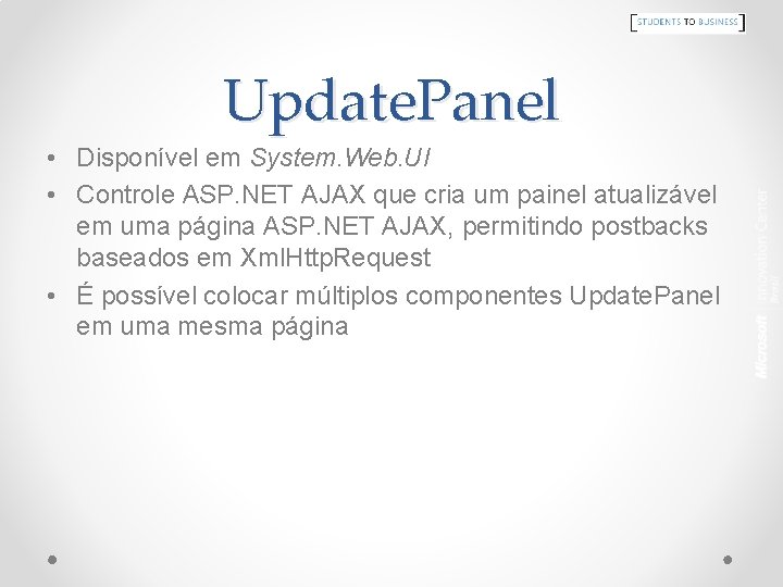 Update. Panel • Disponível em System. Web. UI • Controle ASP. NET AJAX que