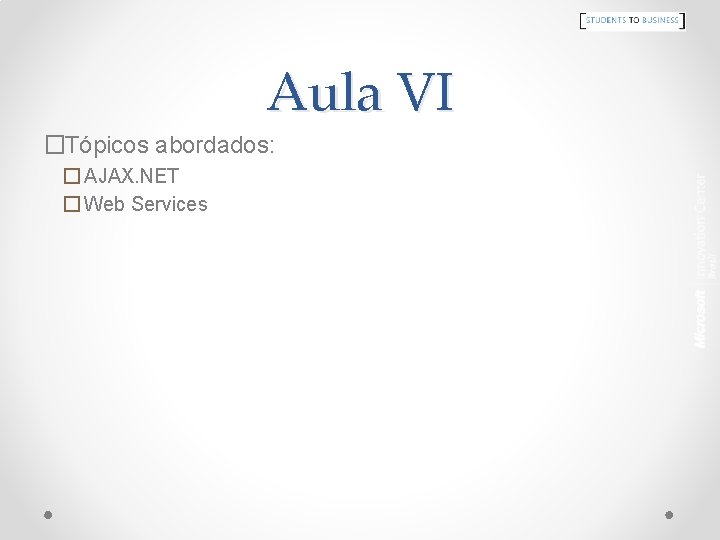 Aula VI �Tópicos abordados: � AJAX. NET � Web Services 