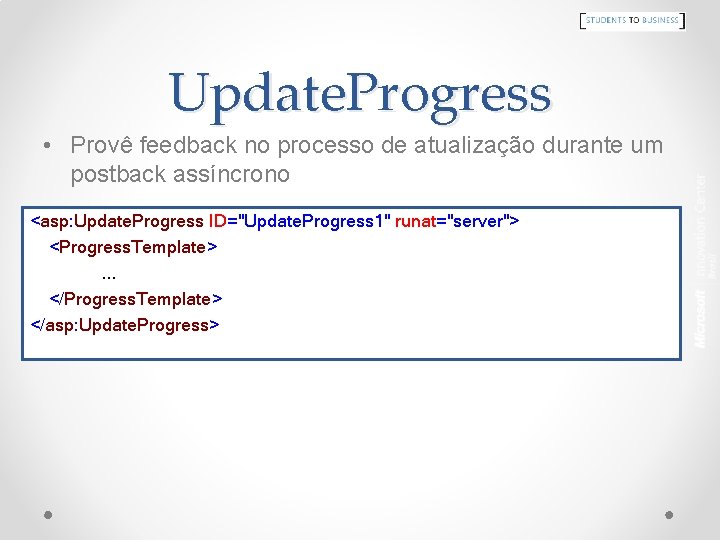 Update. Progress • Provê feedback no processo de atualização durante um postback assíncrono <asp: