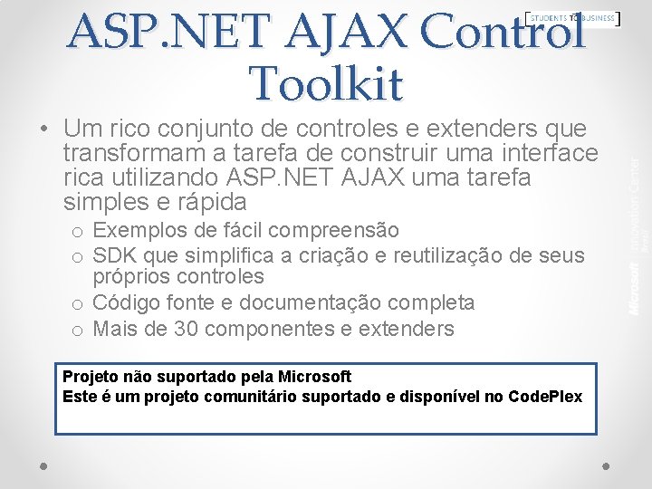 ASP. NET AJAX Control Toolkit • Um rico conjunto de controles e extenders que