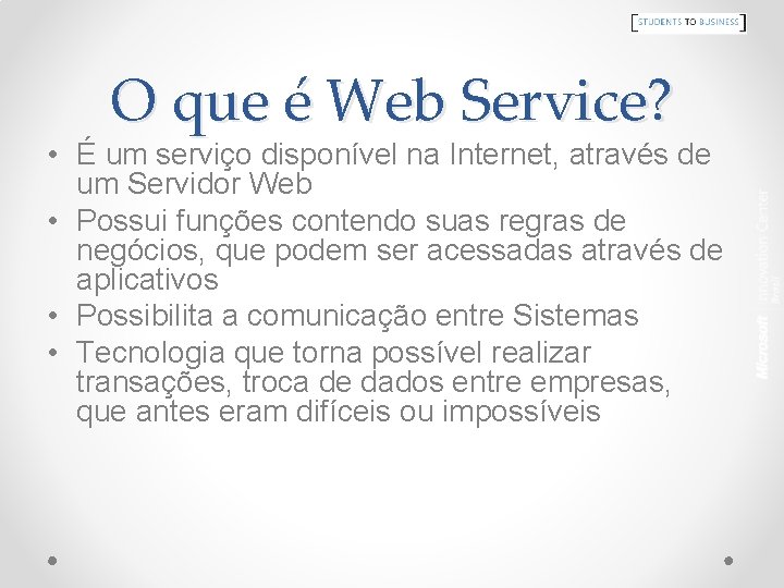 O que é Web Service? • É um serviço disponível na Internet, através de