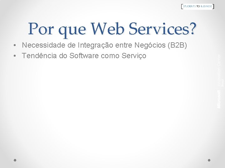 Por que Web Services? • Necessidade de Integração entre Negócios (B 2 B) •