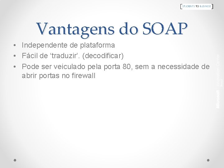 Vantagens do SOAP • Independente de plataforma • Fácil de ‘traduzir’. (decodificar) • Pode