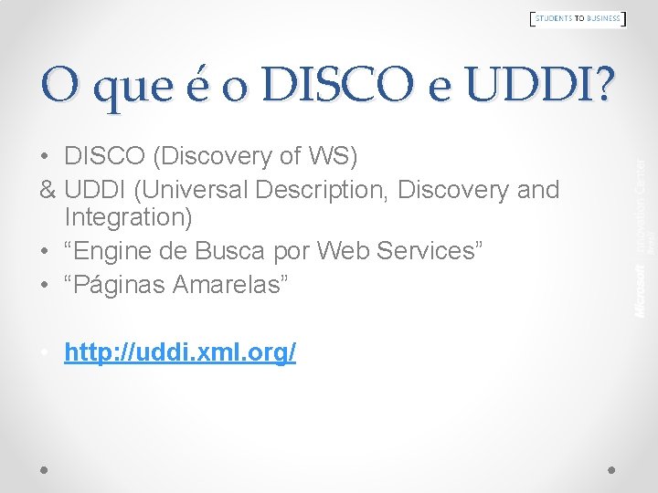 O que é o DISCO e UDDI? • DISCO (Discovery of WS) & UDDI