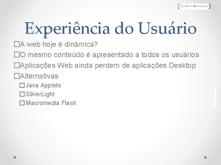 Experiência do Usuário �A web hoje é dinâmica? �O mesmo conteúdo é apresentado a