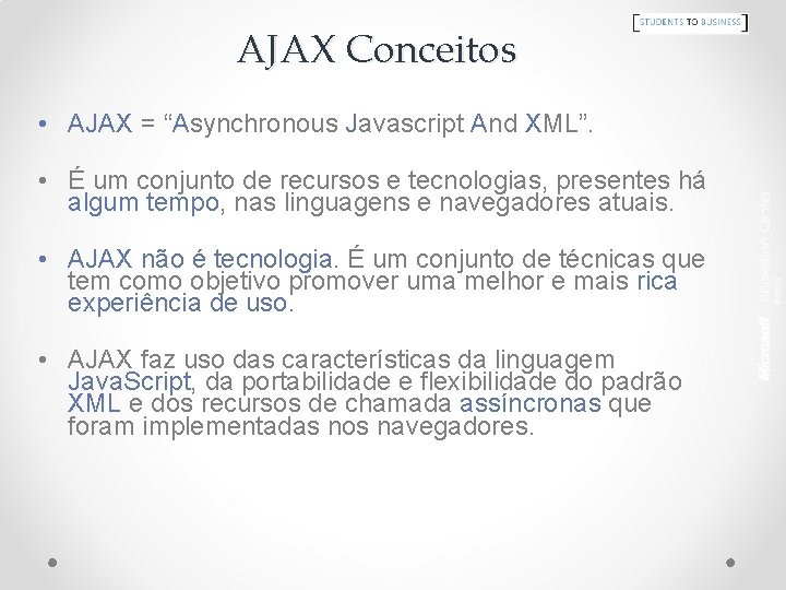 AJAX Conceitos • AJAX = “Asynchronous Javascript And XML”. • É um conjunto de