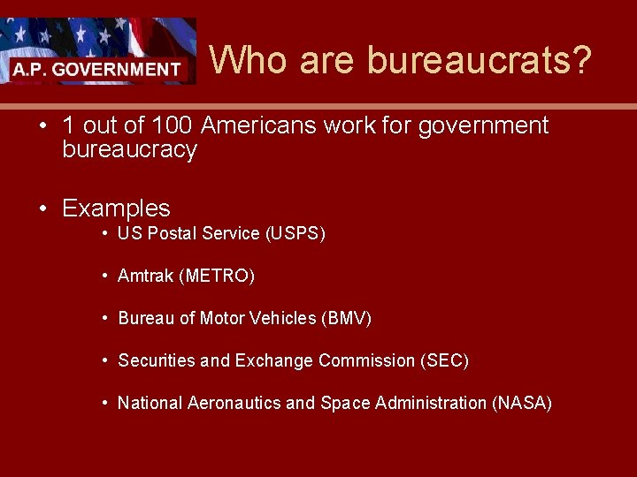 Who are bureaucrats? • 1 out of 100 Americans work for government bureaucracy •