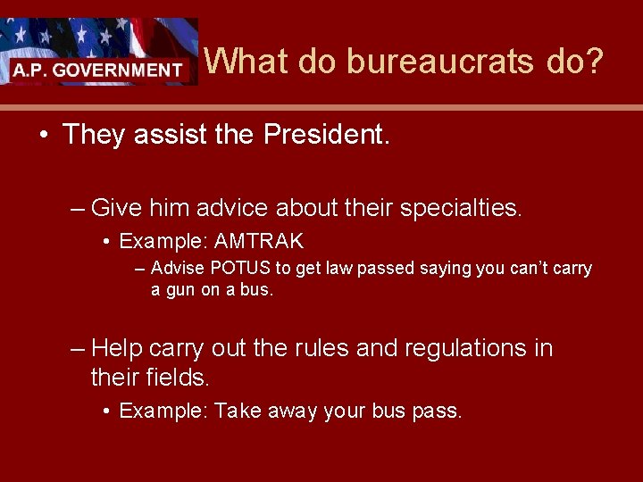 What do bureaucrats do? • They assist the President. – Give him advice about