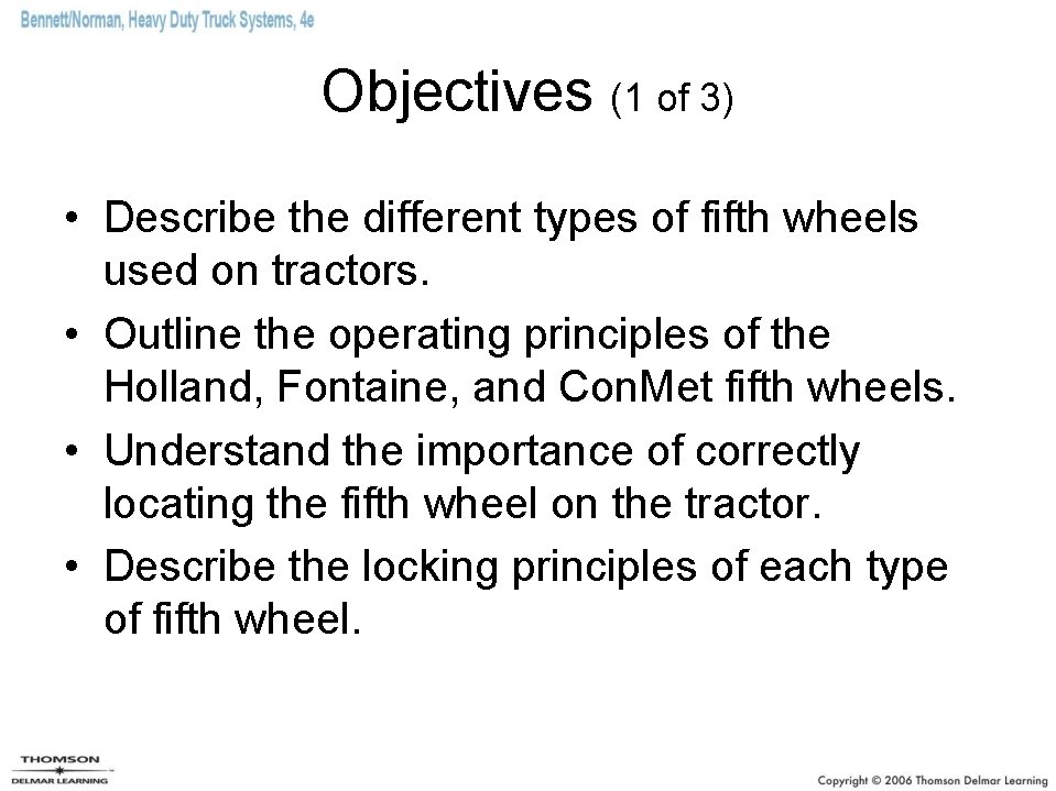 Objectives (1 of 3) • Describe the different types of fifth wheels used on