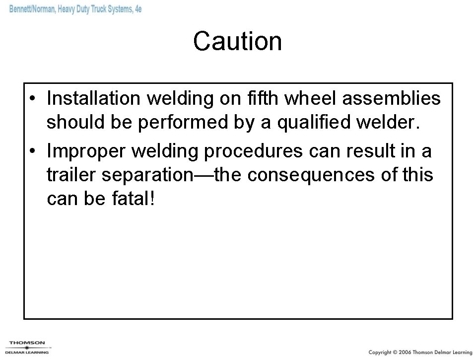 Caution • Installation welding on fifth wheel assemblies should be performed by a qualified