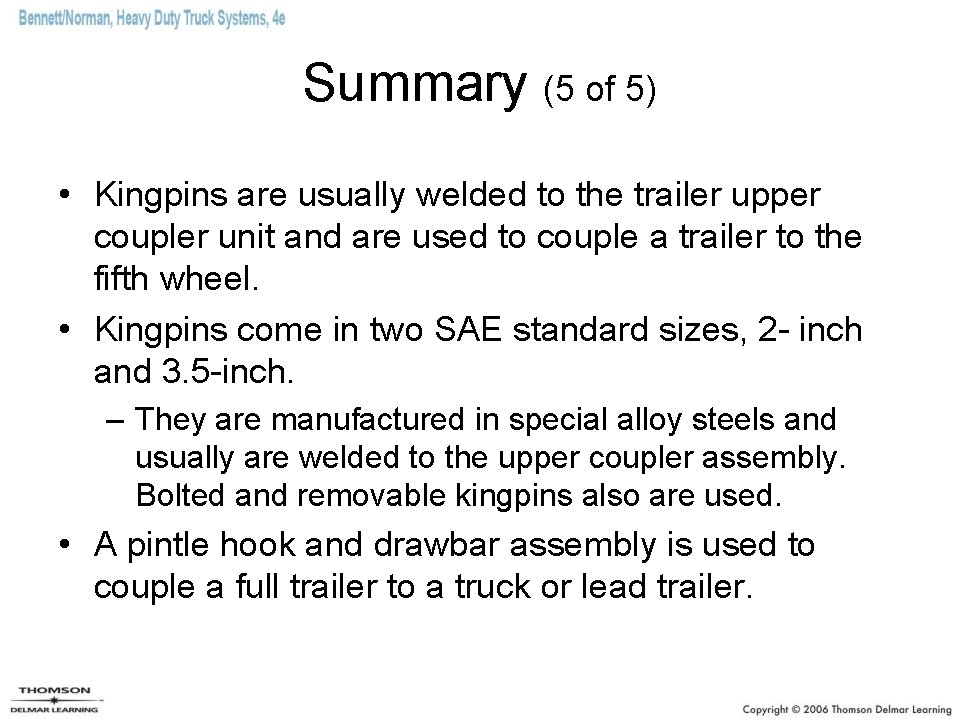 Summary (5 of 5) • Kingpins are usually welded to the trailer upper coupler