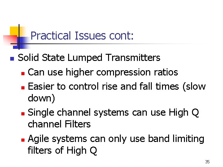 Practical Issues cont: n Solid State Lumped Transmitters n Can use higher compression ratios