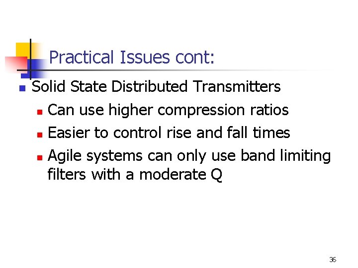 Practical Issues cont: n Solid State Distributed Transmitters n Can use higher compression ratios