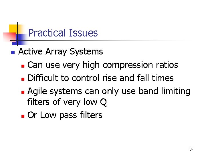 Practical Issues n Active Array Systems n Can use very high compression ratios n