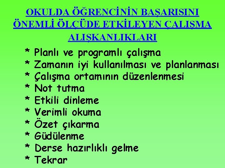 OKULDA ÖĞRENCİNİN BAŞARISINI ÖNEMLİ ÖLÇÜDE ETKİLEYEN ÇALIŞMA ALIŞKANLIKLARI * * * * * Planlı