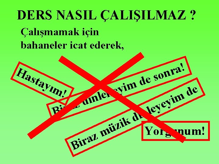 DERS NASIL ÇALIŞILMAZ ? Çalışmamak için bahaneler icat ederek, Ha sta e d m