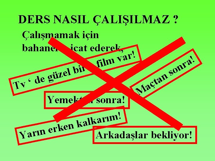 DERS NASIL ÇALIŞILMAZ ? Çalışmamak için bahaneler icat ederek, ! r a v !