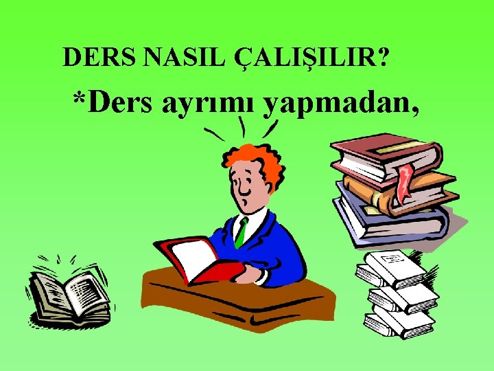 DERS NASIL ÇALIŞILIR? *Ders ayrımı yapmadan, 