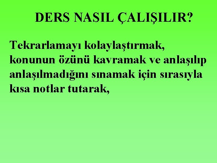 DERS NASIL ÇALIŞILIR? Tekrarlamayı kolaylaştırmak, konunun özünü kavramak ve anlaşılıp anlaşılmadığını sınamak için sırasıyla