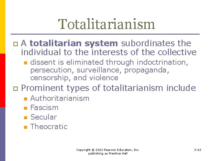 Totalitarianism p A totalitarian system subordinates the individual to the interests of the collective